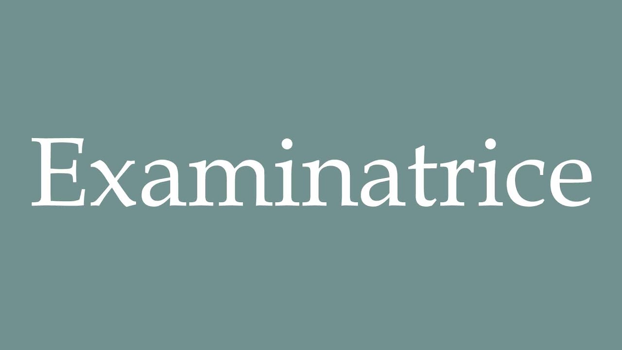 How to Pronounce ''Examinatrice'' (Examiner) Correctly in French