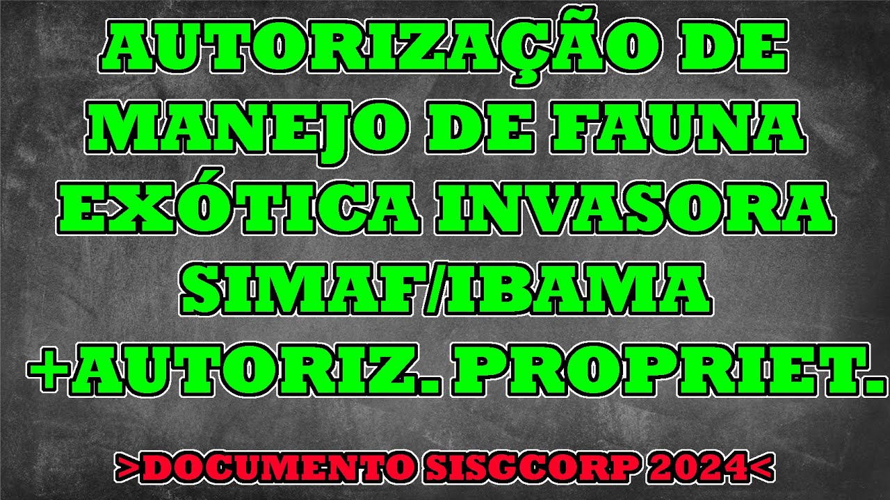 AUTORIZAÇAO DE MANEJO DE FAUNA EXOTICA INVASORA (DOC. DO IBAMA NO SISGCORP) + ACESSO A PROP. - 2024