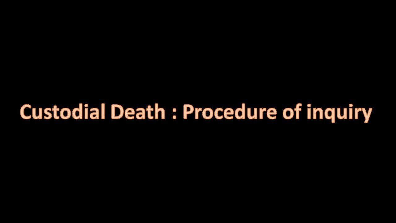 custodial death || procedure of inquiry ||