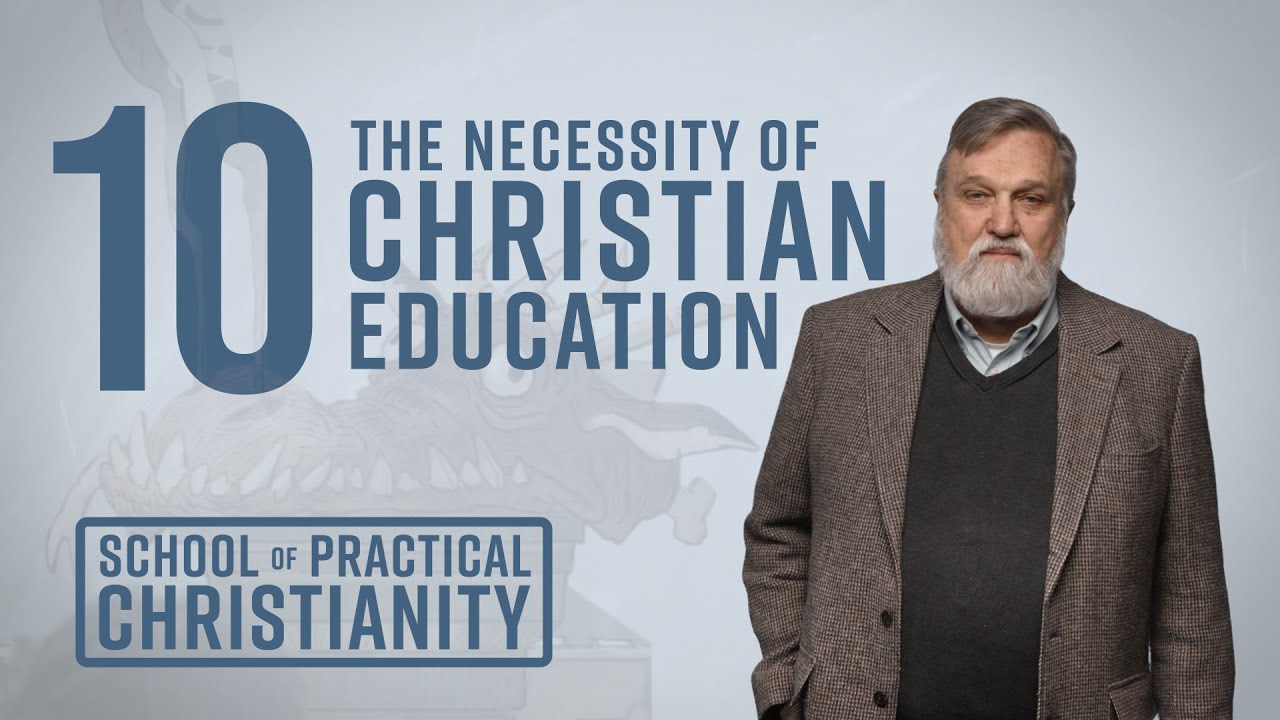 Necessity of Christian Education | Douglas Wilson (School of Practical Christianity #10)