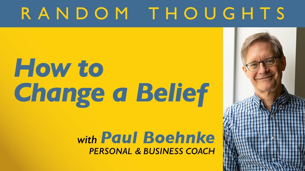 How to Change a Belief | Paul Boehnke, Personal & Business Coach