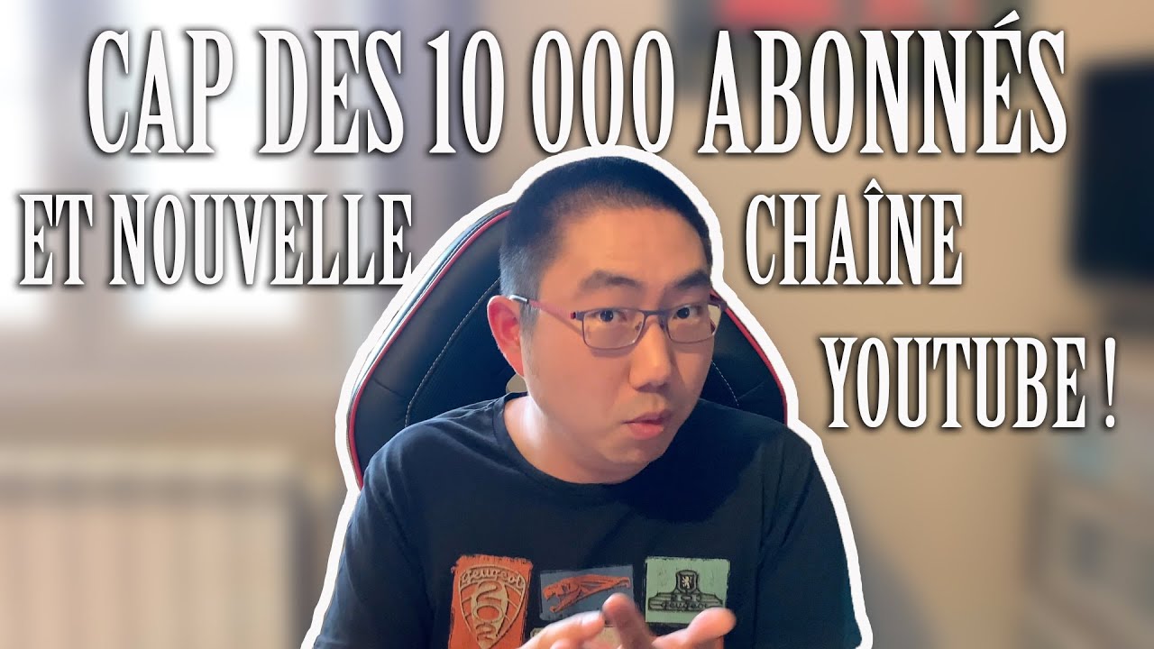 Cap des 10 000 abonnés et nouvelle chaîne YouTube !