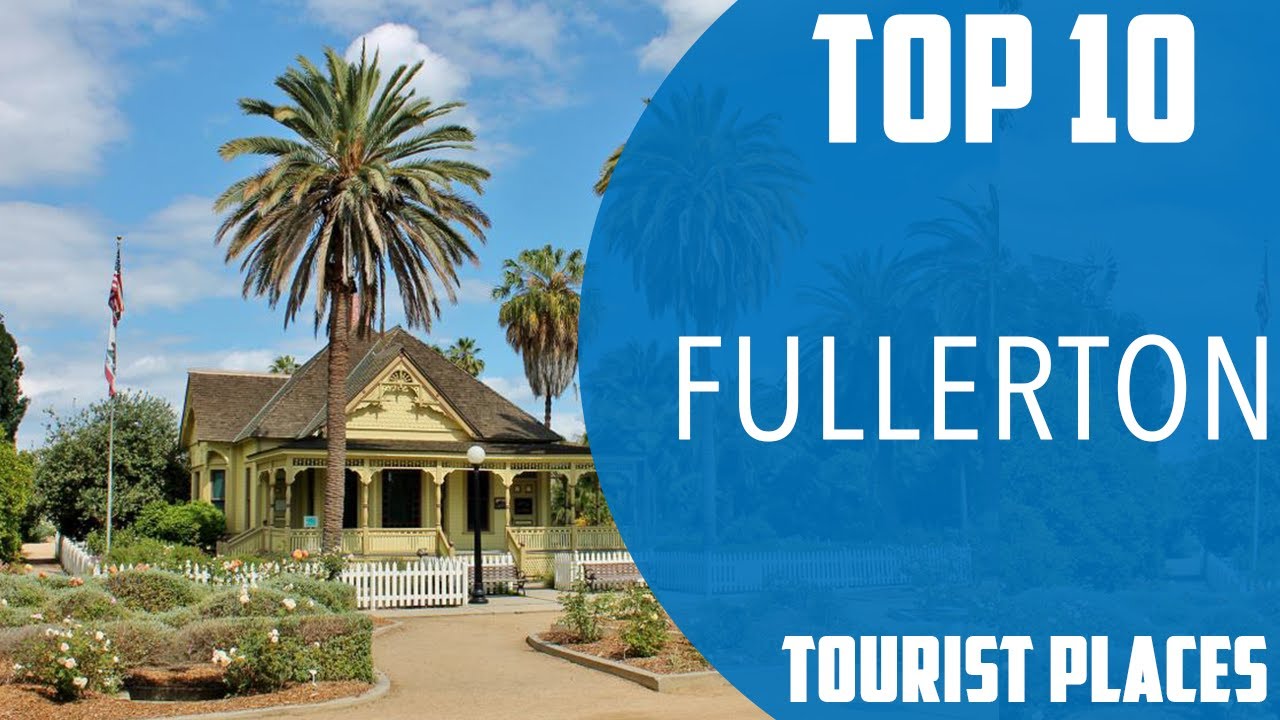 Top 10 Best Tourist Places to Visit in Fullerton | USA - English