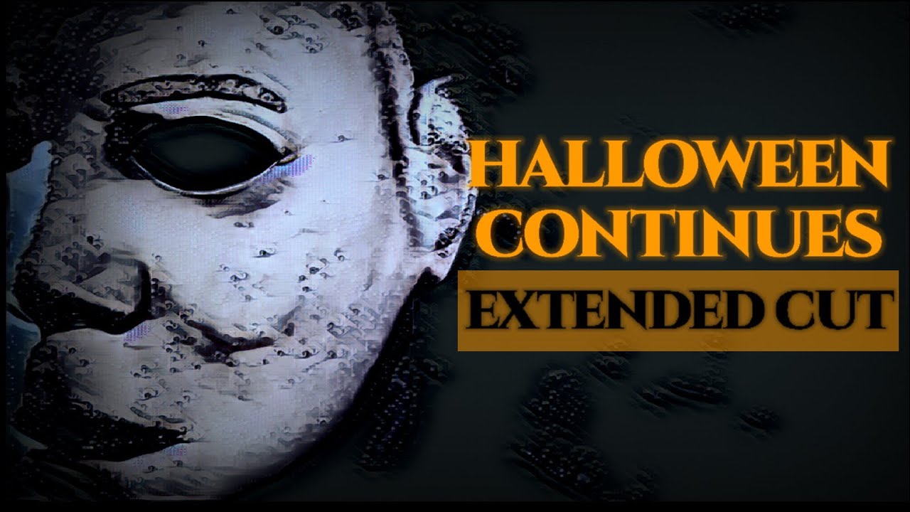 Halloween Continues Extended Cut ( A Halloween Fan Film )