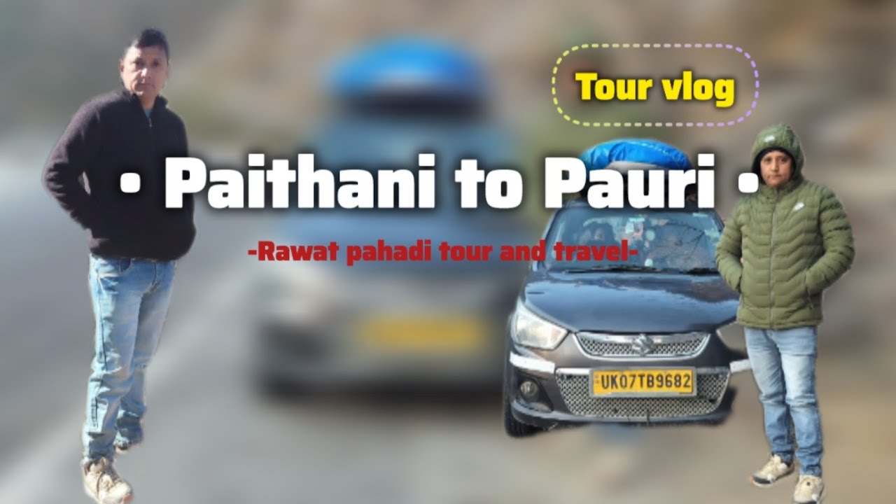 Paithani to Pauri - Tour Vlog [Rawat Pahadi tour and travel]