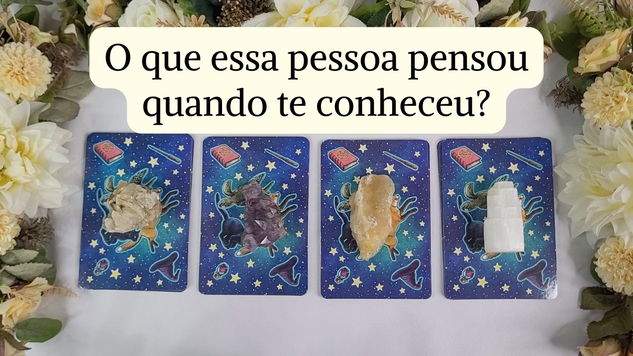 O que essa pessoa pensou quando te conheceu? #tarot