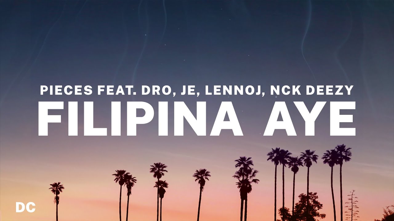 Pieces - Filipina Aye (Lyrics) feat. DRO, Je, Lennoj, Nck Deezy ♪