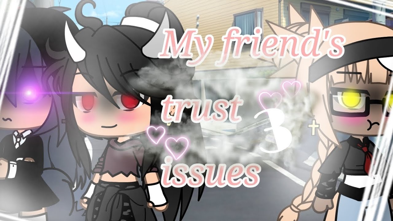 My friend's trust issues 3 || GLMM || FINAL OF CHAPTER 1 || Lesbian || Notkiyomi