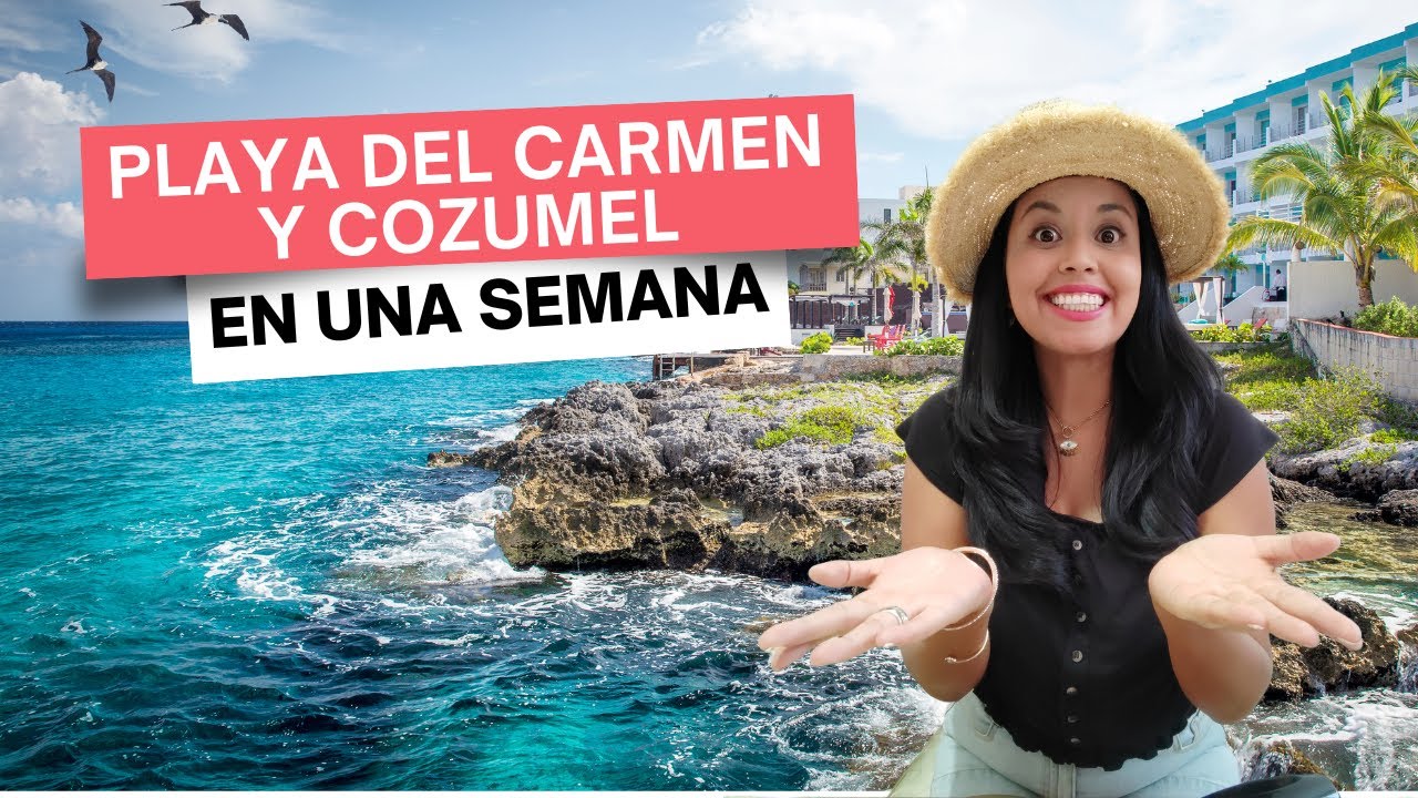 Playa del Carmen y Cozumel en una semana 2025