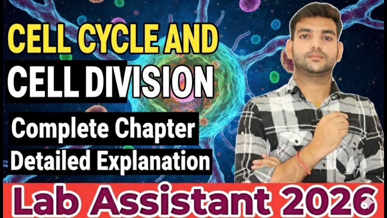 Cell Cycle & Cell Division | Complete Chapter | Lab Assistant Biology 2026 | Full Concept Lecture