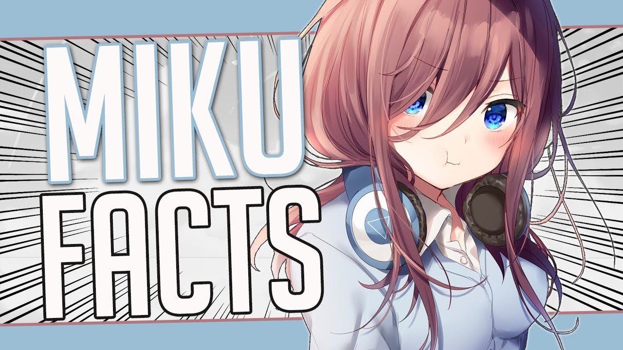 5 facts about Miku Nakano - The Quintessential Quintuplets/5 Tōbun no Hanayome