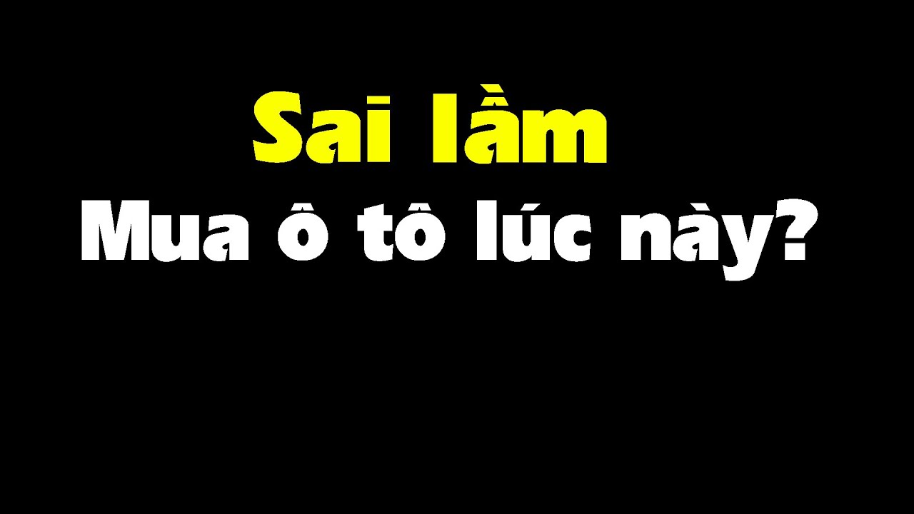 Mua ô tô lúc nào tiết kiệm cả trăm triệu - tỉ đồng?