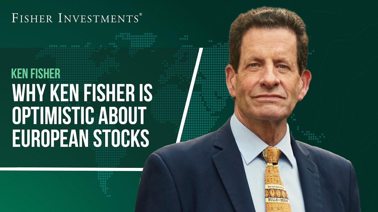 Why Ken Fisher Is Optimistic About European Stocks