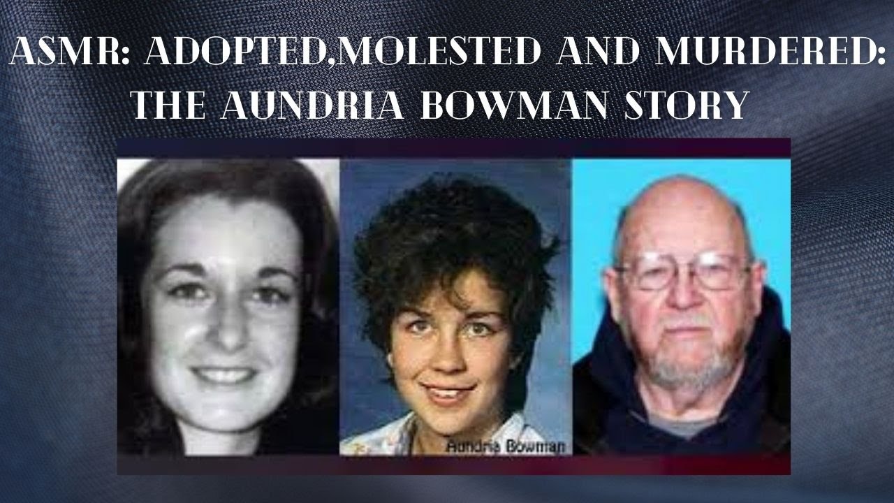 ASMR: Adopted ,Molested And Murdered. The Aundria Bowman Story.