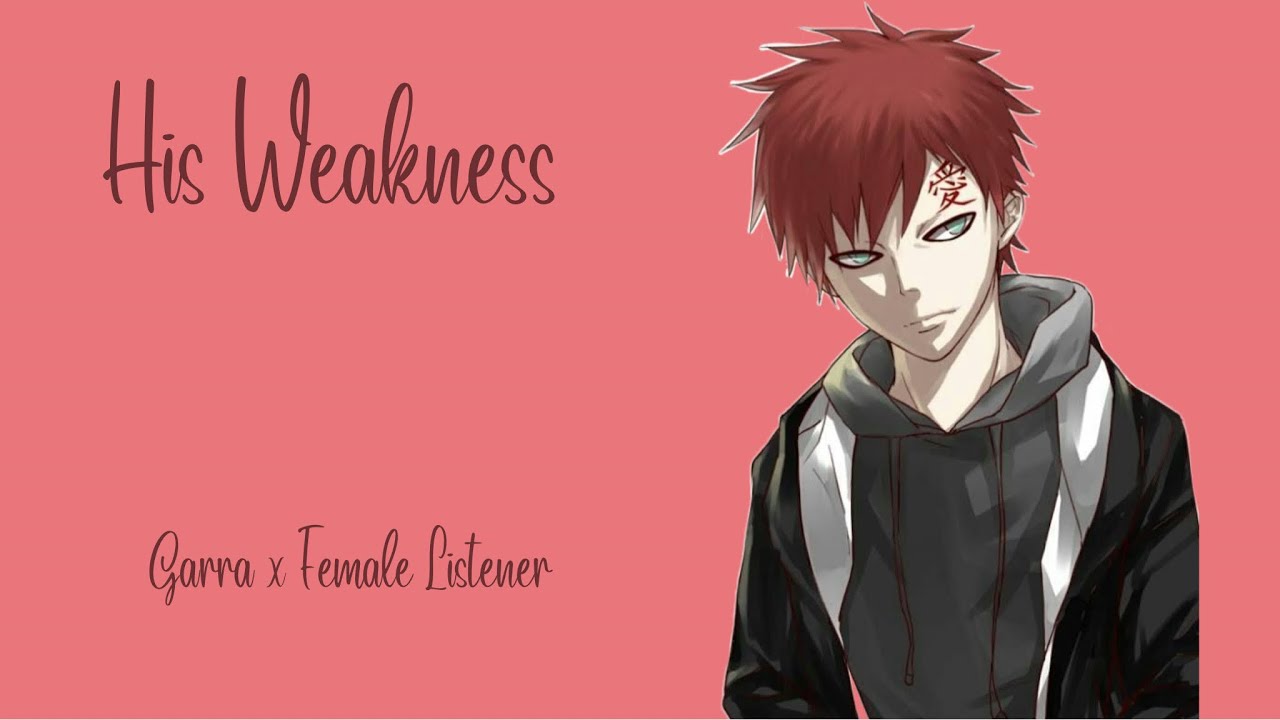 || His Weakness || Gaara x Female Listener