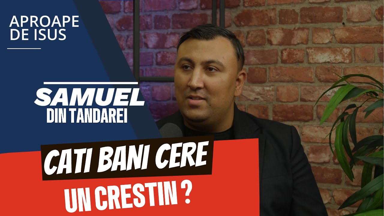 „Cati bani cere un crestin? | Invitat Samuel din Tandarei” PODCAST