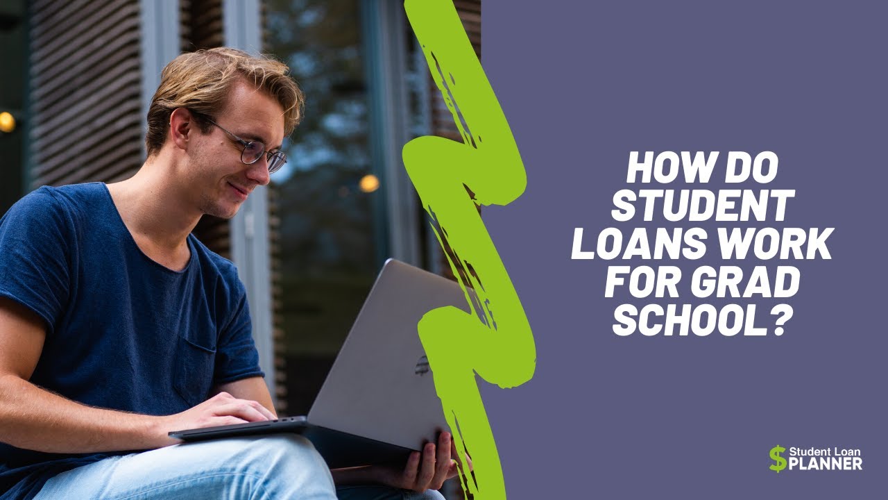 How Do Student Loans Work For Grad School? | Student Loan Planner