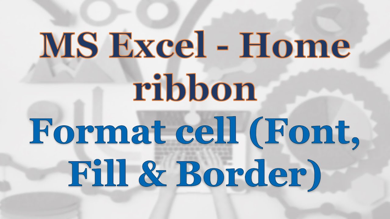 MS Excel - Home ribbon - Format cell (Font, Fill & Border)