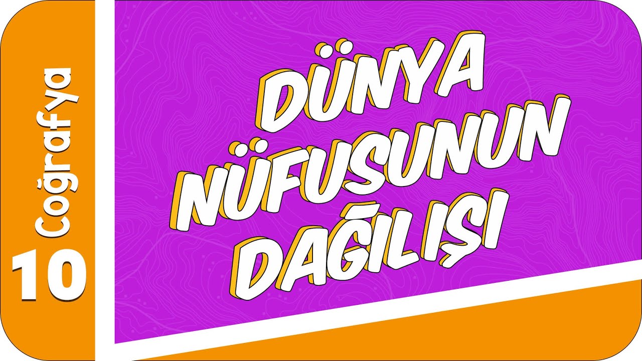 10. Sınıf Coğrafya: Dünya Nüfusunun Dağılışı #2022