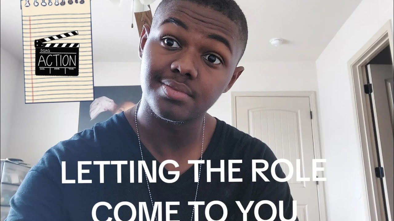 LETTING THE ROLE COME TO YOU