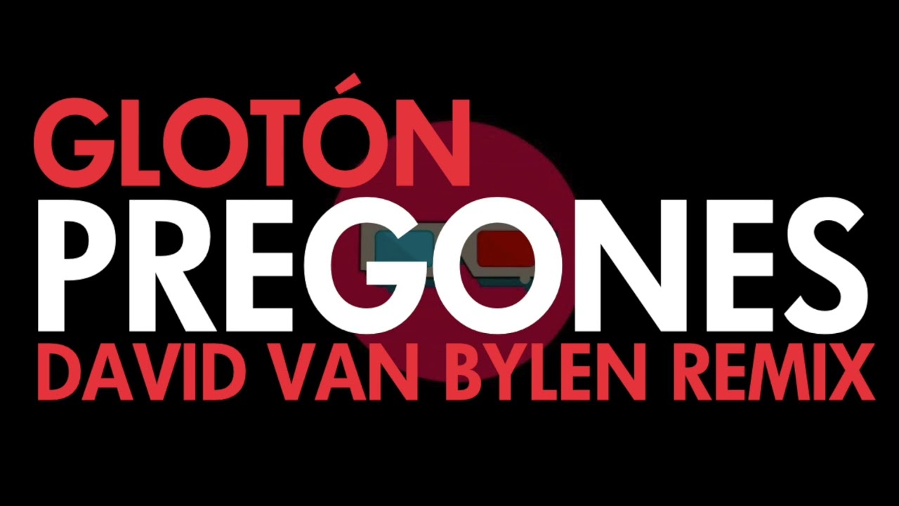 Glotón - Pregones (David Van Bylen Remix)