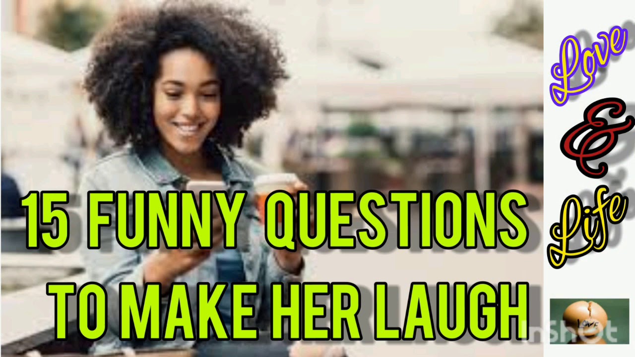 15 Funny questions to make her laugh