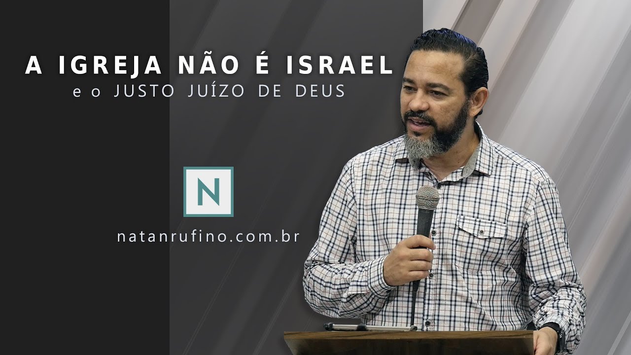 A Igreja não é Israel e o Justo Juízo de Deus