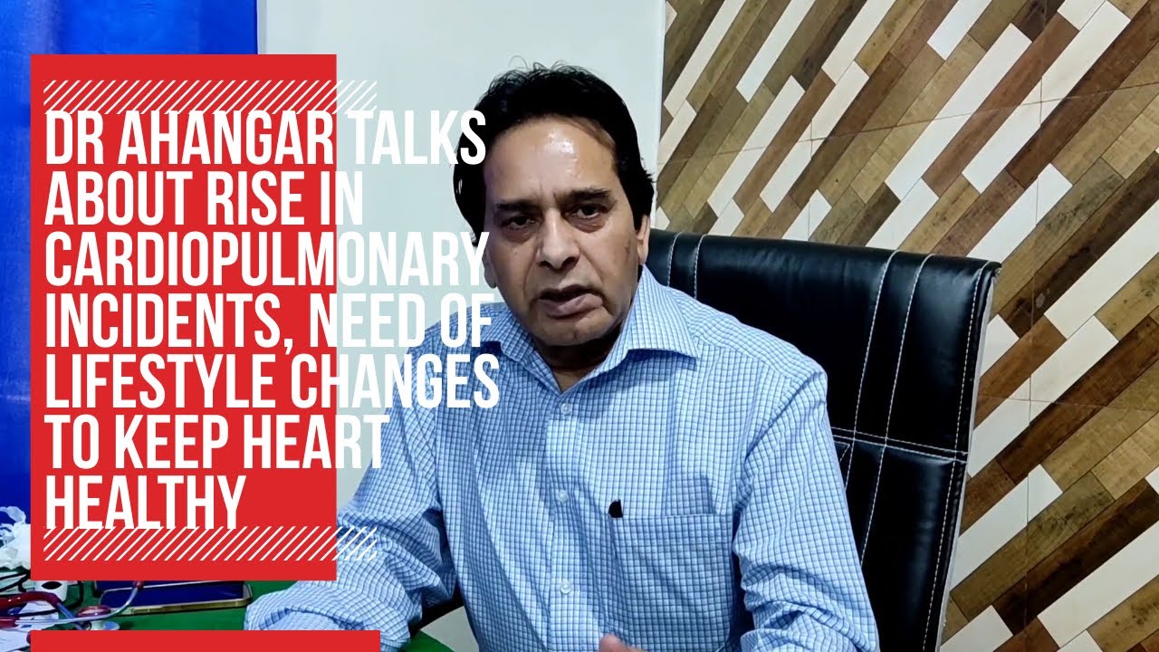Dr Ahangar talks about rise in cardiopulmonary incidents in J&K
