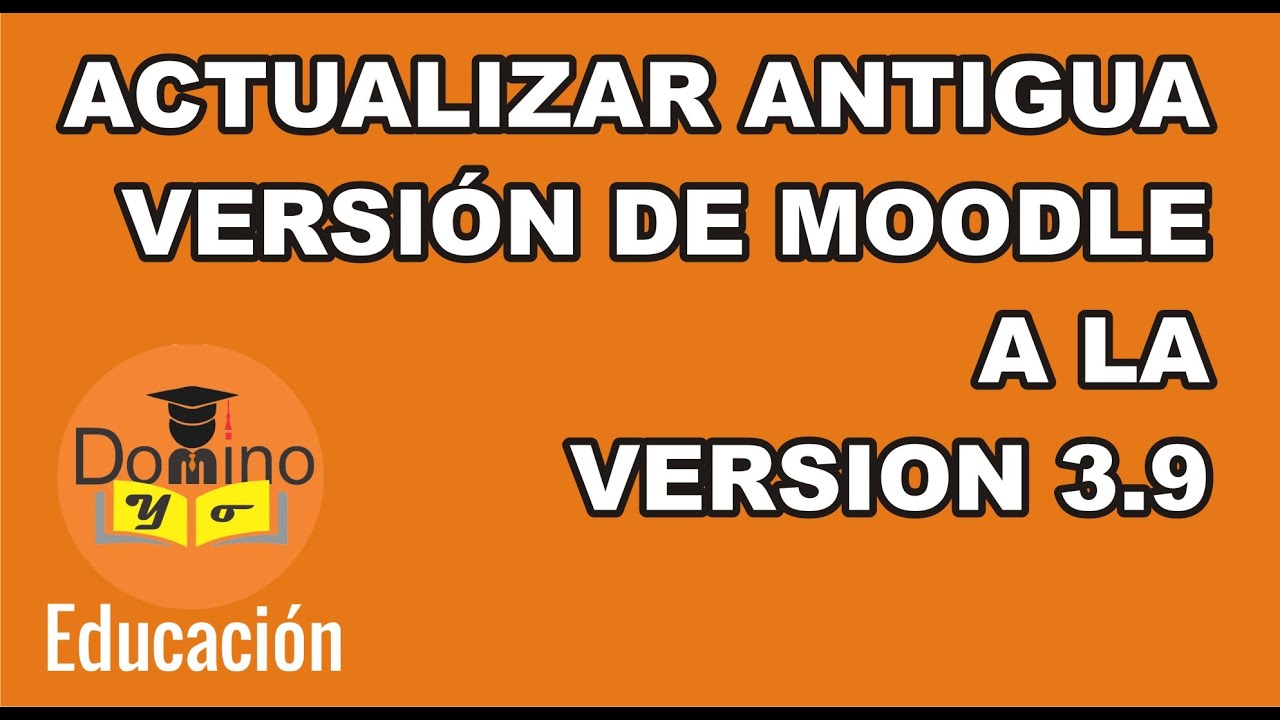 ACTUALIZACIÓN A MOODLE 3.9 VERSIONES ANTIGUAS (JUNIO 2020)