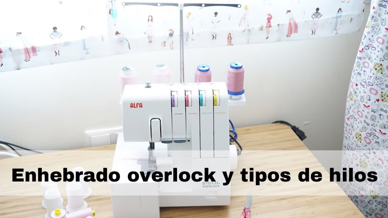 COSTURA   Cómo enhebrar la overlock o remalladora y tipos de hilos