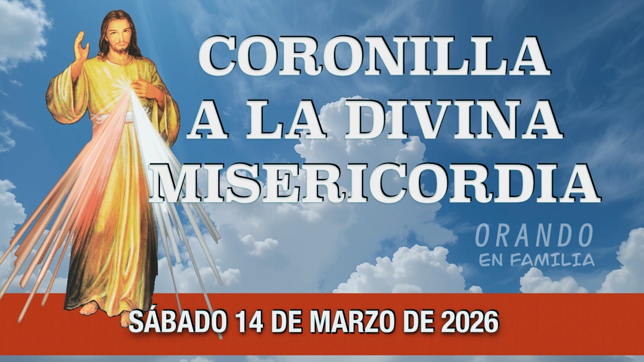 CORONILLA A LA DIVINA MISERICORDIA DE HOY SABADO 14 DE MARZO 2026