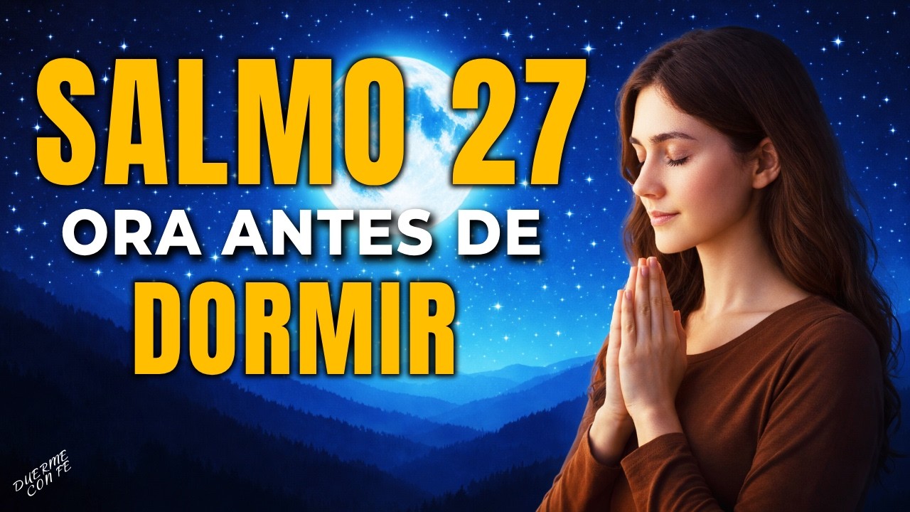Salmo 27 Antes de Dormir | El Señor Es Tu Luz en la Noche, Tu Salvación en la Angustia