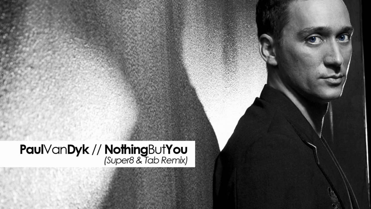 Paul Van Dyk - Nothing But You (Super8 & Tab Remix)