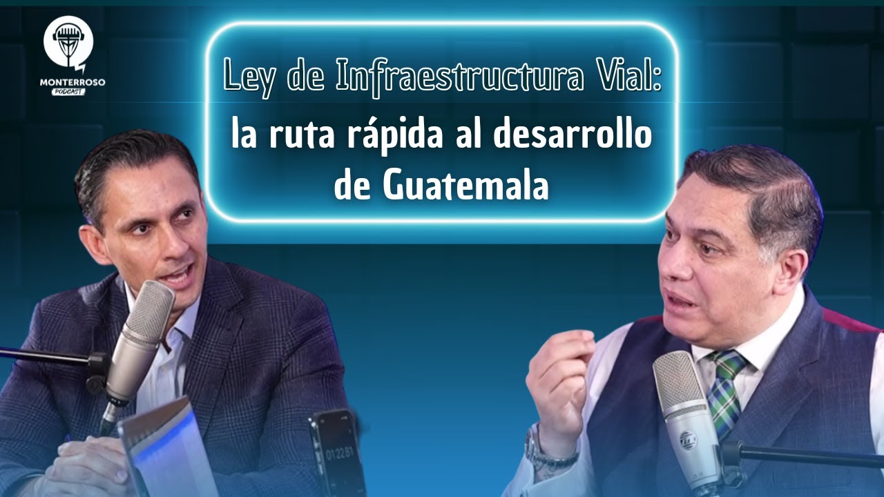 Ley de Infraestructura Vial: la ruta rápida al desarrollo de Guatemala