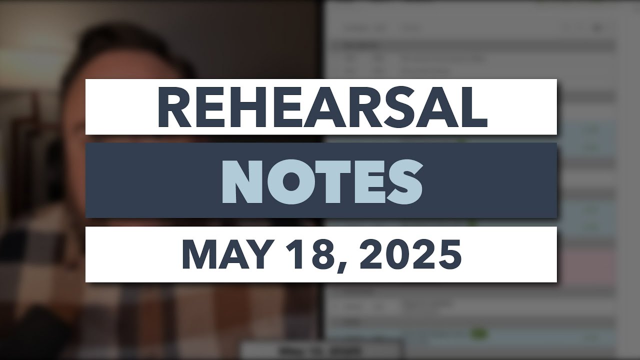 Rehearsal Notes | May 18, 2025