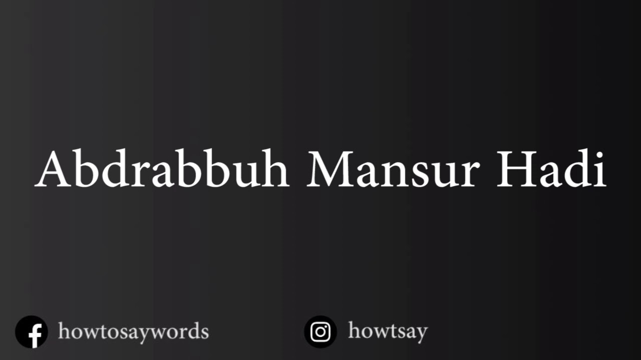 How To Pronounce Abdrabbuh Mansur Hadi