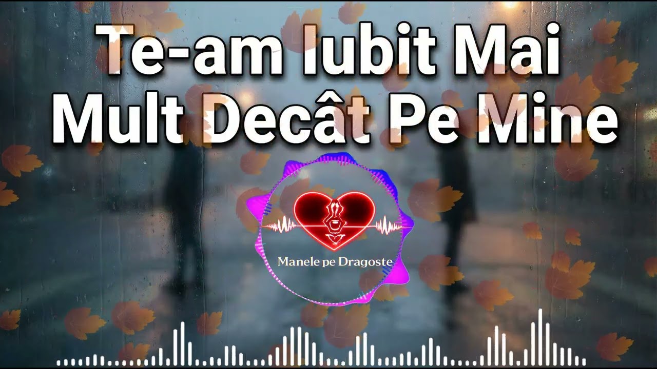 Te-am iubit mai mult decât pe mine! Manele pe Dragoste