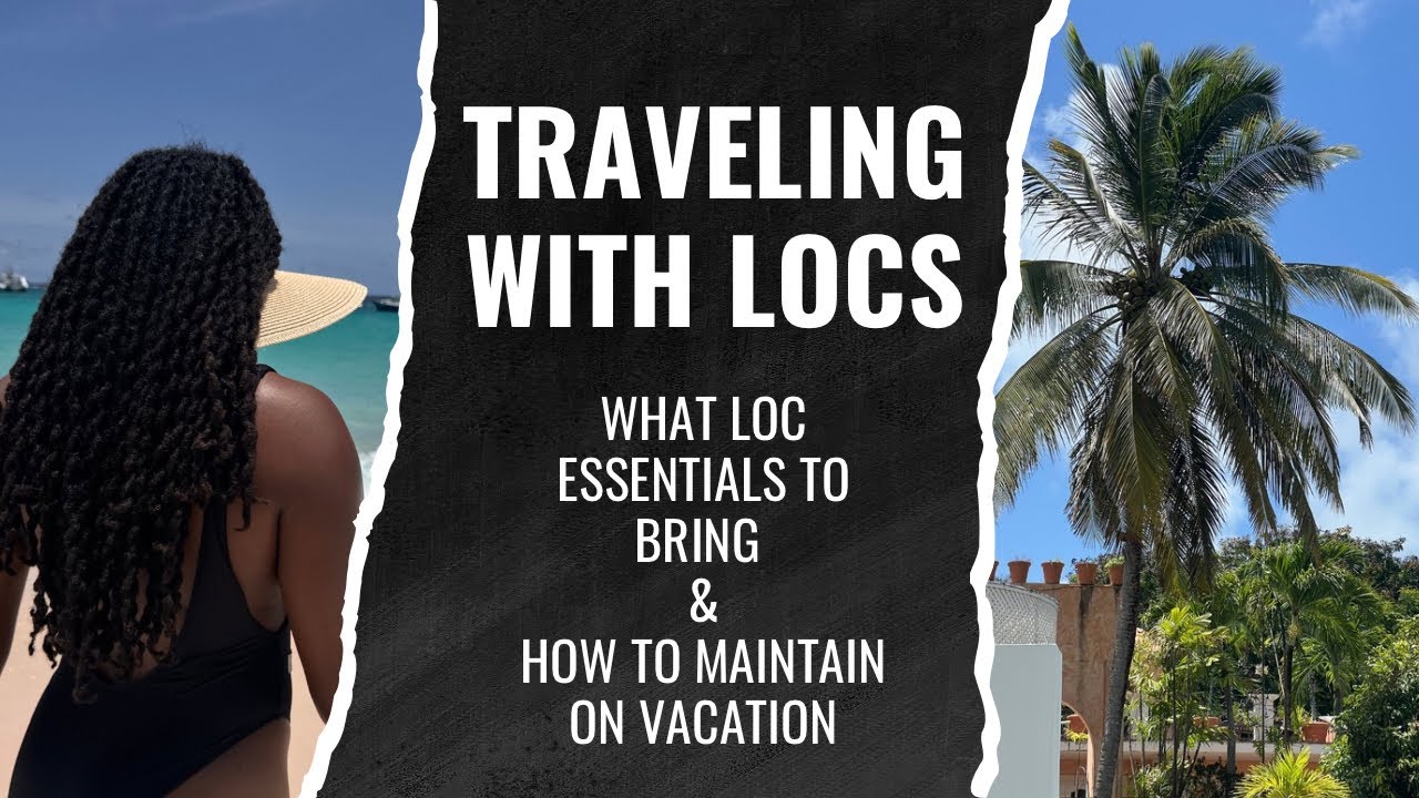 TRAVELING WITH LOCS -WHAT LOC ESSENTIALS TO BRING AND HOW TO MAINTAIN ON VACATION ? | Sofineee