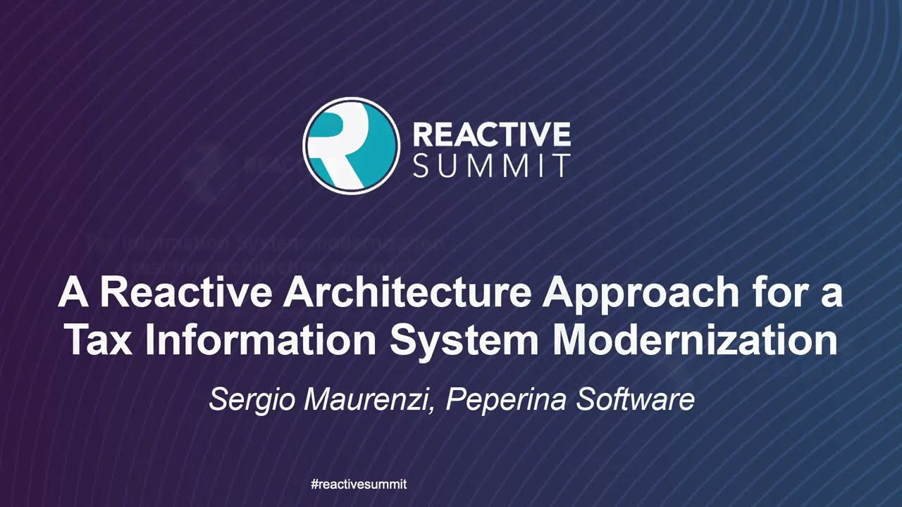 A Reactive Architecture Approach for a Tax Information System Modernization - Sergio Maurenzi