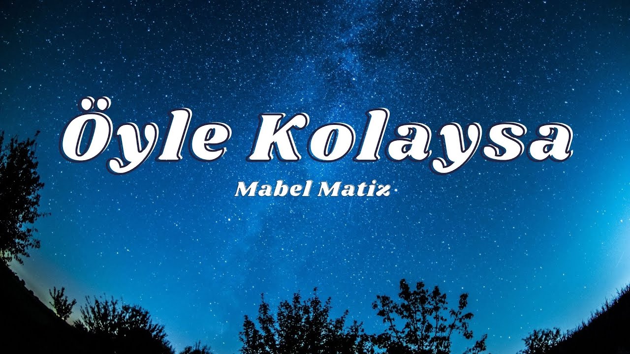 Mabel Matiz - &Ouml;yle Kolaysa (s&ouml;zleri / lyrics)