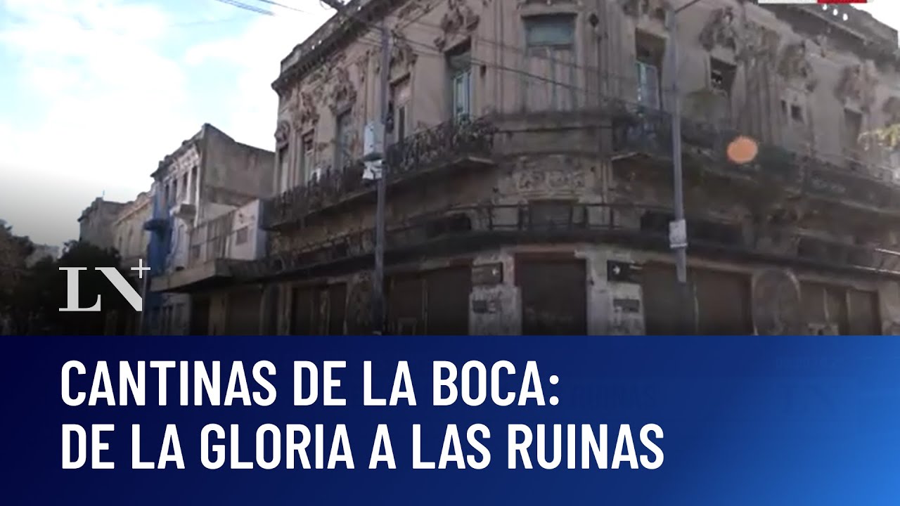 Cantinas de la Boca, de la gloria a las ruinas: un rincón olvidado de Buenos Aires