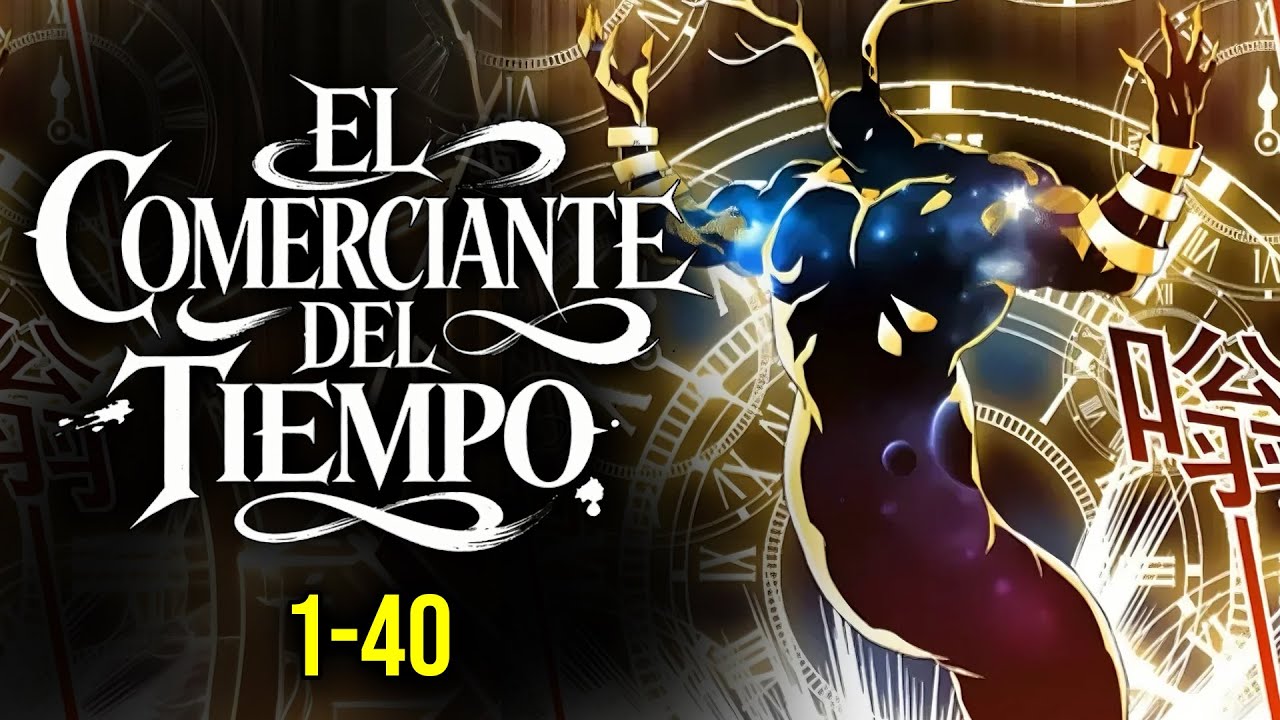 🕧(1-40) DE SER UN MISERABLE A CONVERTIRSE EN EL DIOS DEL TIEMPO resumen manhwa