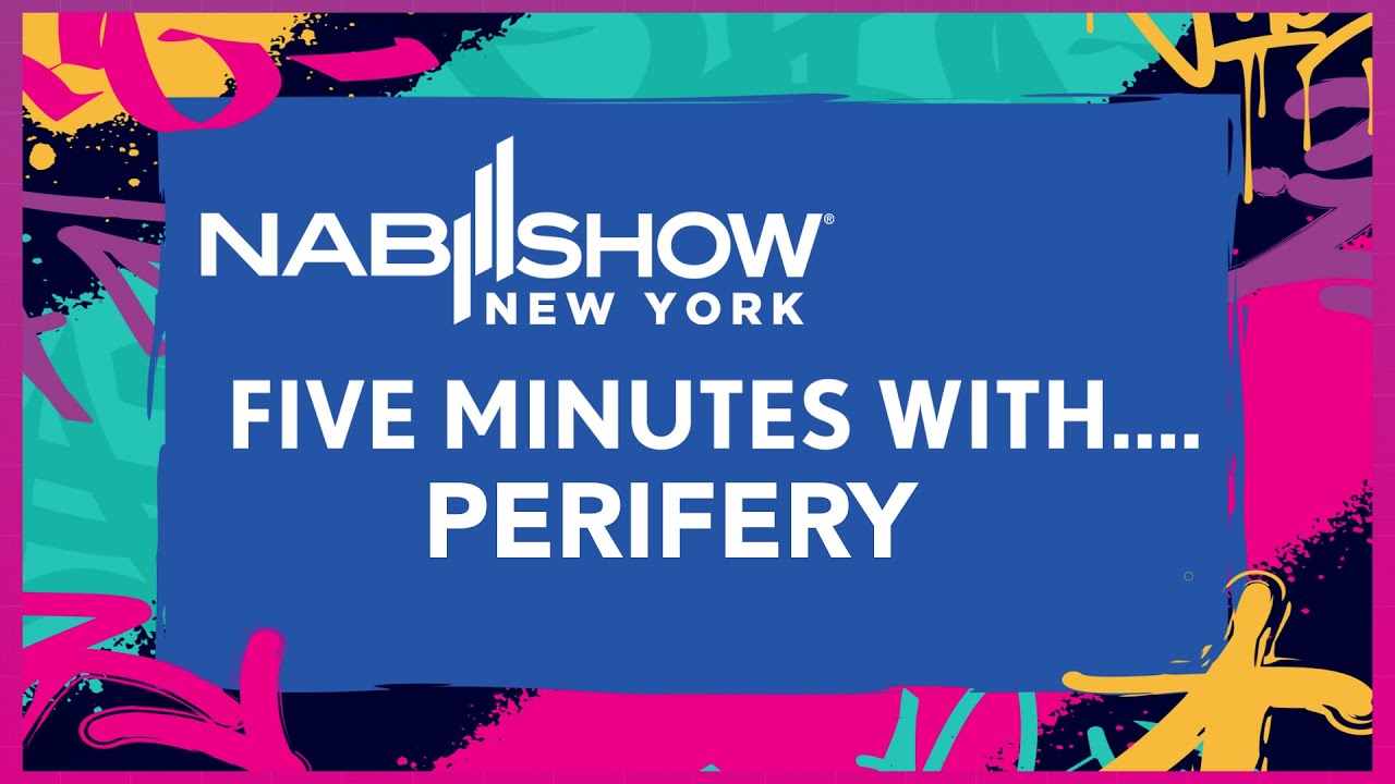 Five Minutes with&hellip;Perifery at NAB Show New York