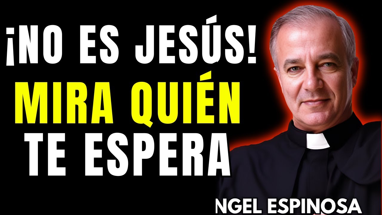 ¿No es Jesús? El Primer Ser Que Encuentras Después de la Muerte | Padre Ángel