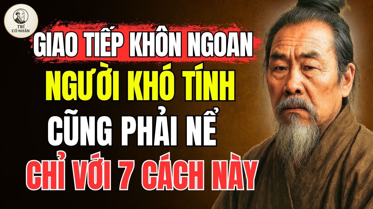 Cổ Nhân Dạy :Khôn Ngoan Trong Lời Nói: 7 Cách Giao Tiếp Khiến Người Khó Tính Cũng Phải Nể
