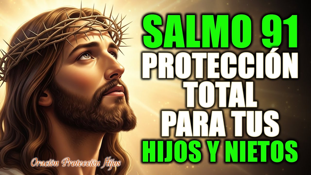 Salmo 91 Poderosa Oracion para Romper Ataduras Espirituales Contra Tus Hijos y Nietos