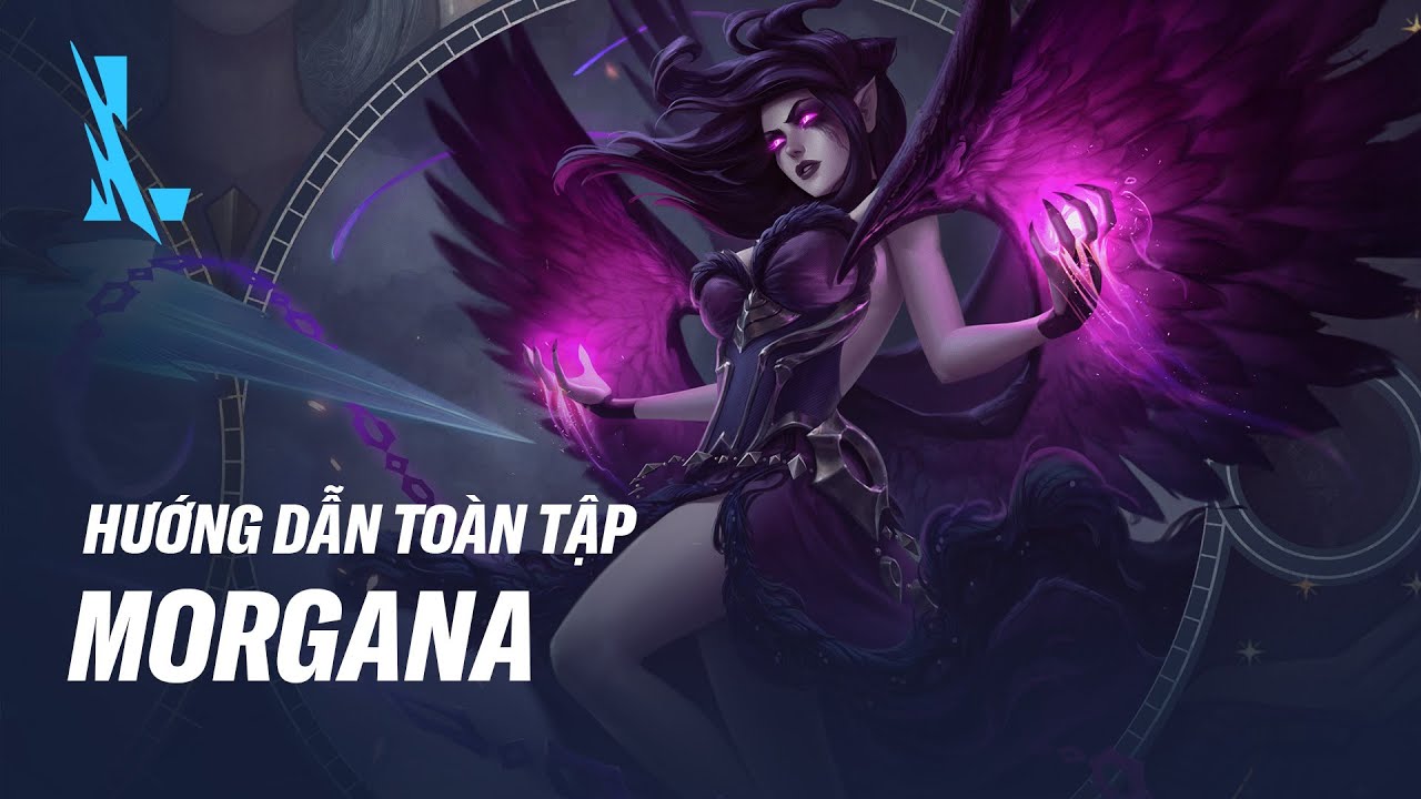Hướng dẫn chuyên sâu Morgana - Pháp sư hộ công Đường giữa & Hỗ trợ | Cẩm nang Tốc Chiến#22