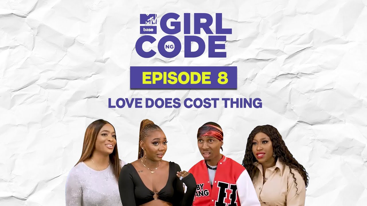 GIRL CODE | S2E8: Love Does Cost A Thing