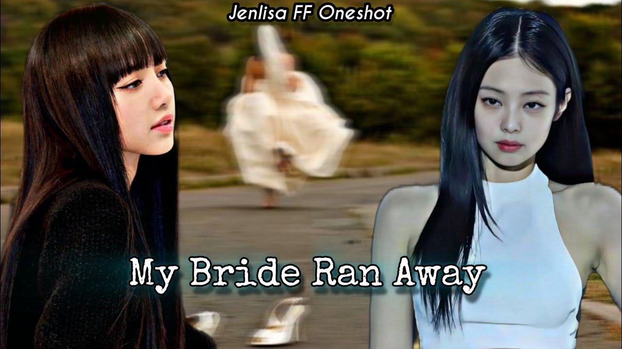 My Bride Ran Away | Jenlisa FF New Oneshot