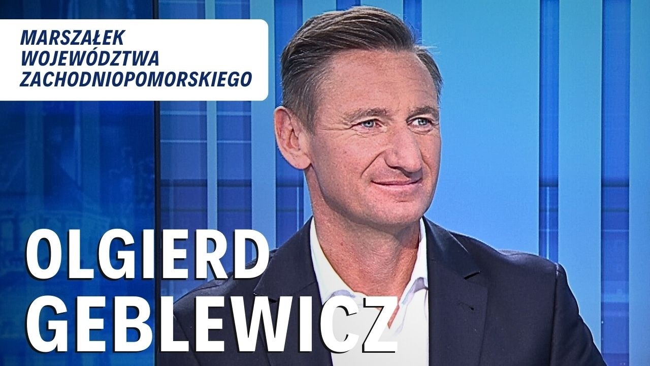 OLGIERD GEBLEWICZ, marszałek województwa zachodniopomorskiego | ROZMOWA DNIA